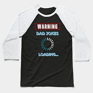 Warning, Dad Jokes Loading - Funny Dad Birthday Baseball T-Shirt